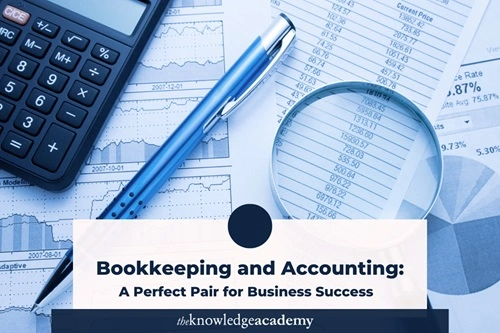 Bookkeeping and Accounting: A Perfect Pair for Business Success